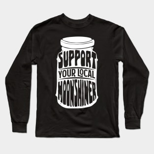 Support Your Local Moonshiner - Spirit Drinking Gift Long Sleeve T-Shirt